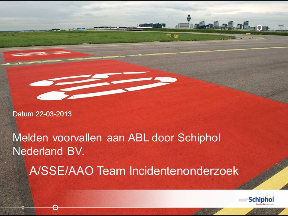 Melden voorvallen aan ABL door Schiphol Nederland BV.