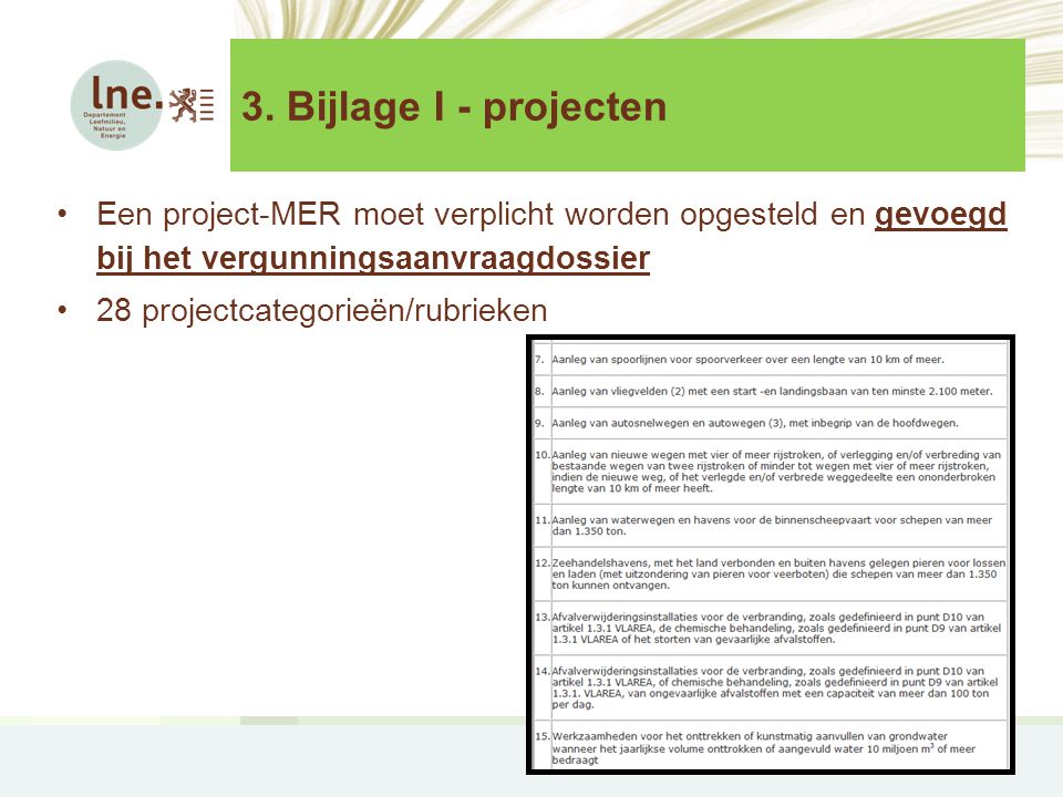 3. Bijlage I - projecten Een project-MER moet verplicht worden opgesteld en gevoegd bij het vergunningsaanvraagdossier.