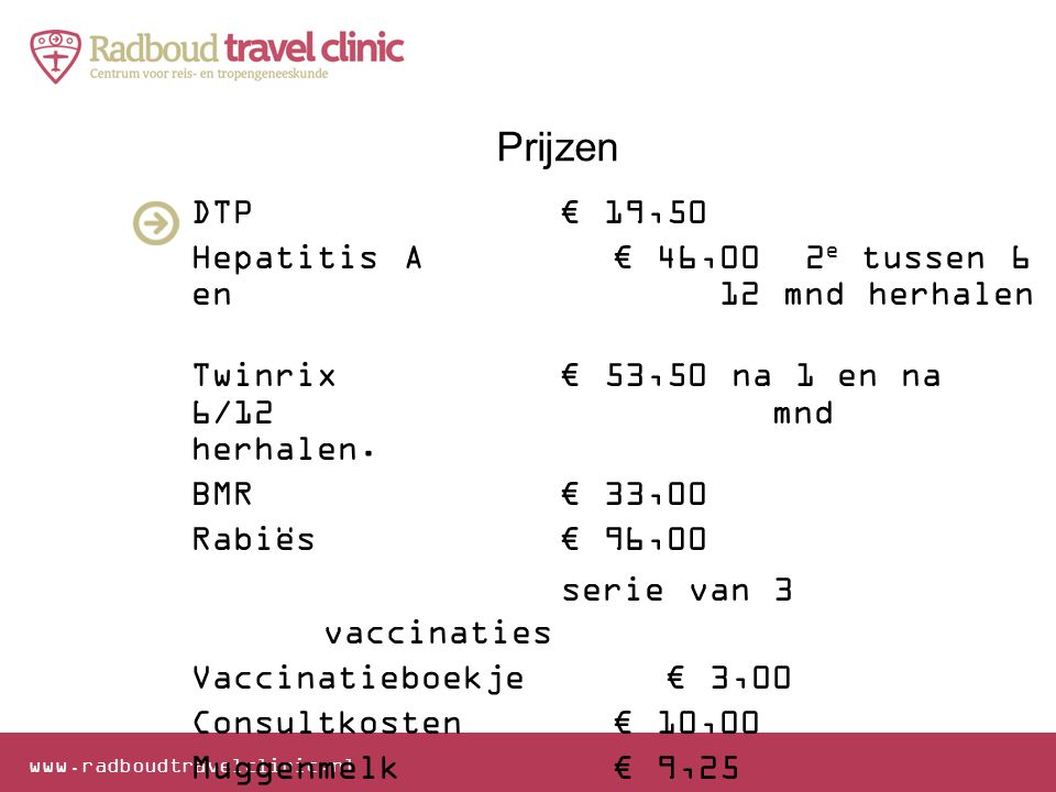 Prijzen DTP € 19,50 Hepatitis A € 46,00 2e tussen 6 en 12 mnd herhalen