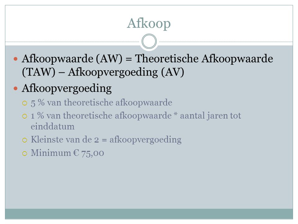 Afkoop Afkoopwaarde (AW) = Theoretische Afkoopwaarde (TAW) – Afkoopvergoeding (AV) Afkoopvergoeding.