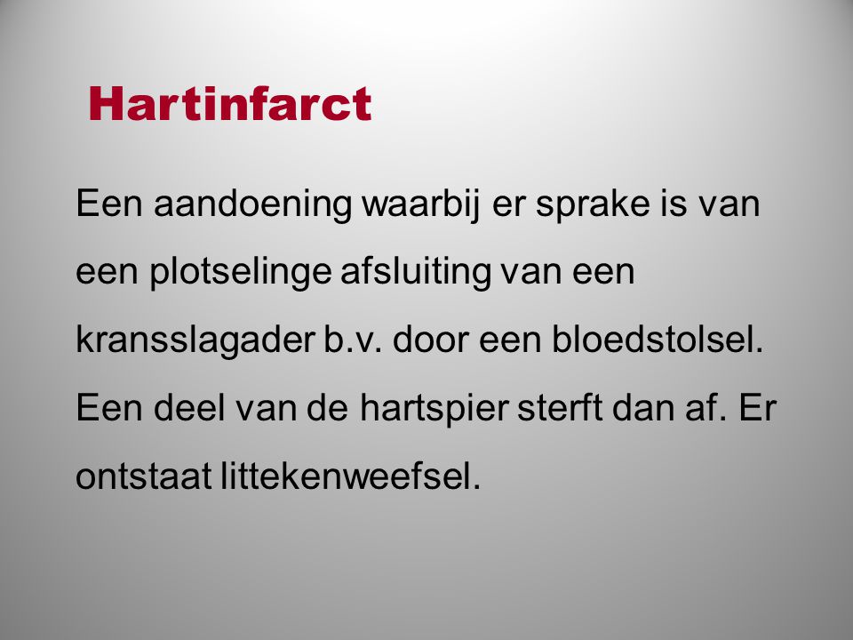 Hartinfarct Een aandoening waarbij er sprake is van een plotselinge afsluiting van een kransslagader b.v. door een bloedstolsel.