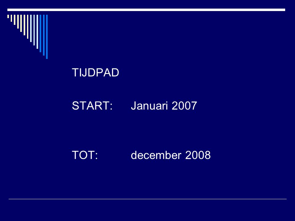 TIJDPAD START: Januari 2007 TOT: december 2008