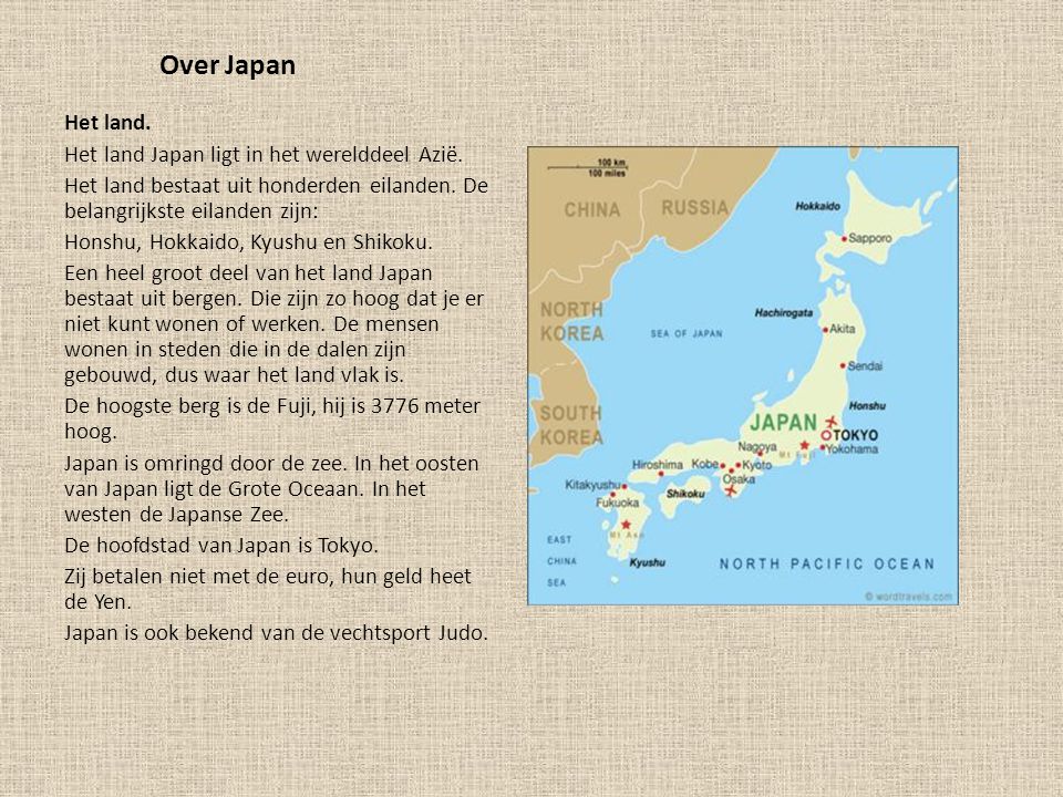 Over Japan Het land. Het land Japan ligt in het werelddeel Azië.