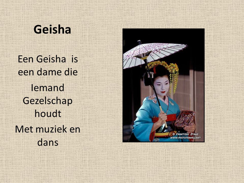 Geisha Een Geisha is een dame die Iemand Gezelschap houdt