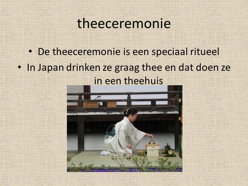 theeceremonie De theeceremonie is een speciaal ritueel