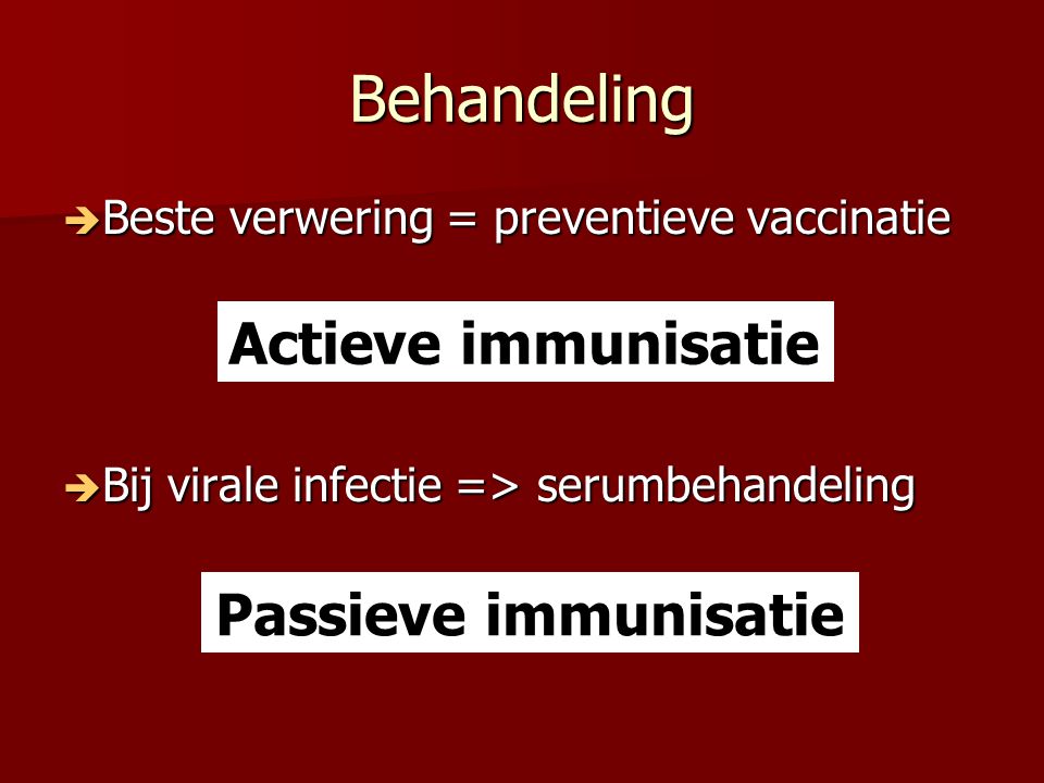 Behandeling Actieve immunisatie Passieve immunisatie