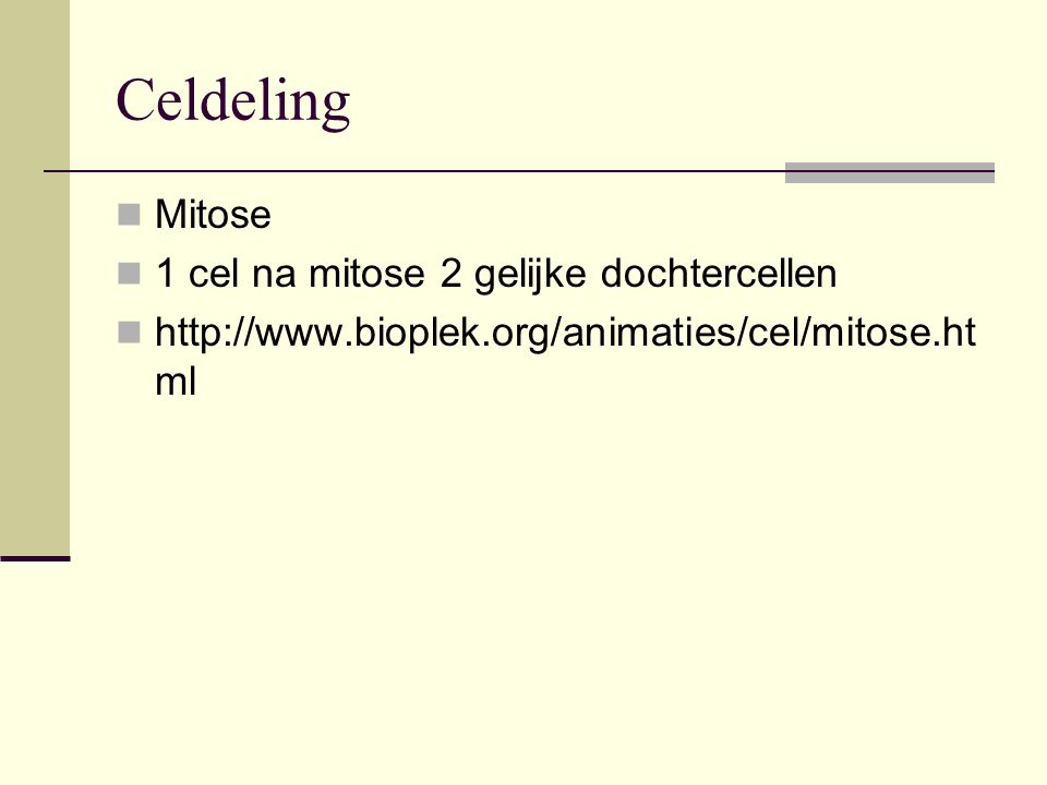 Celdeling Mitose 1 cel na mitose 2 gelijke dochtercellen