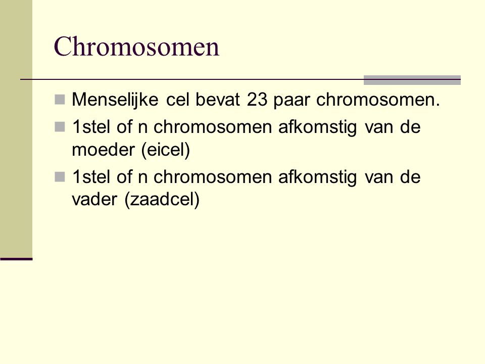 Chromosomen Menselijke cel bevat 23 paar chromosomen.
