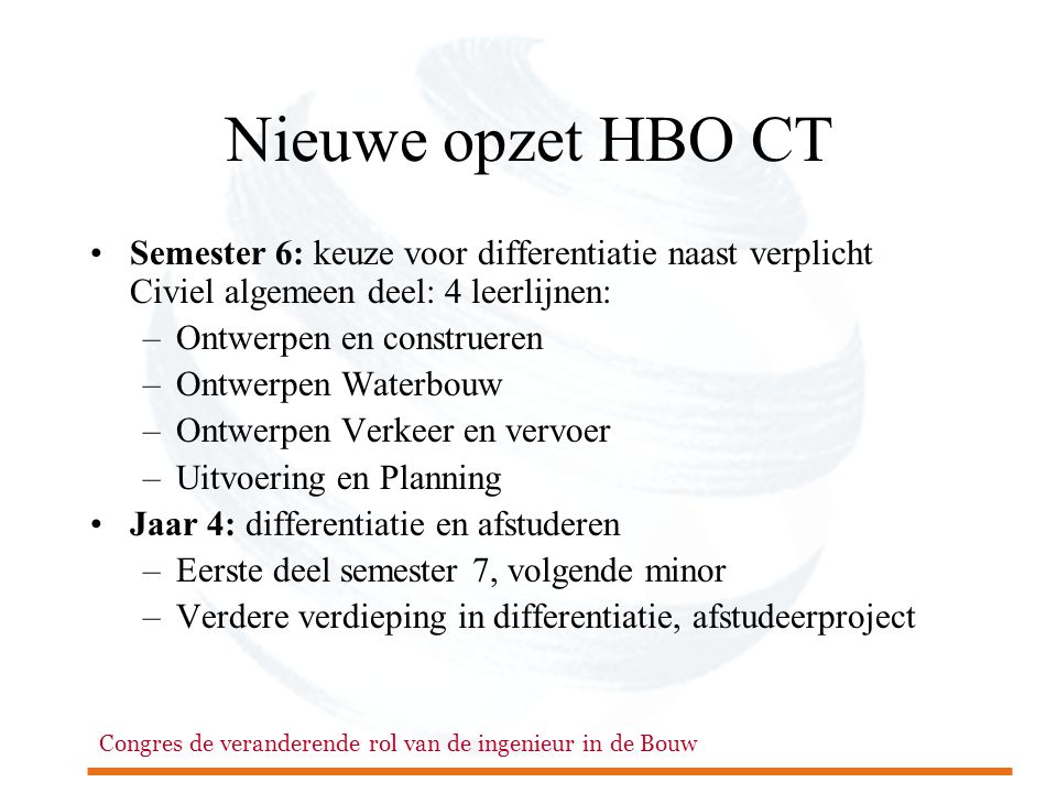 Nieuwe opzet HBO CT Semester 6: keuze voor differentiatie naast verplicht Civiel algemeen deel: 4 leerlijnen: