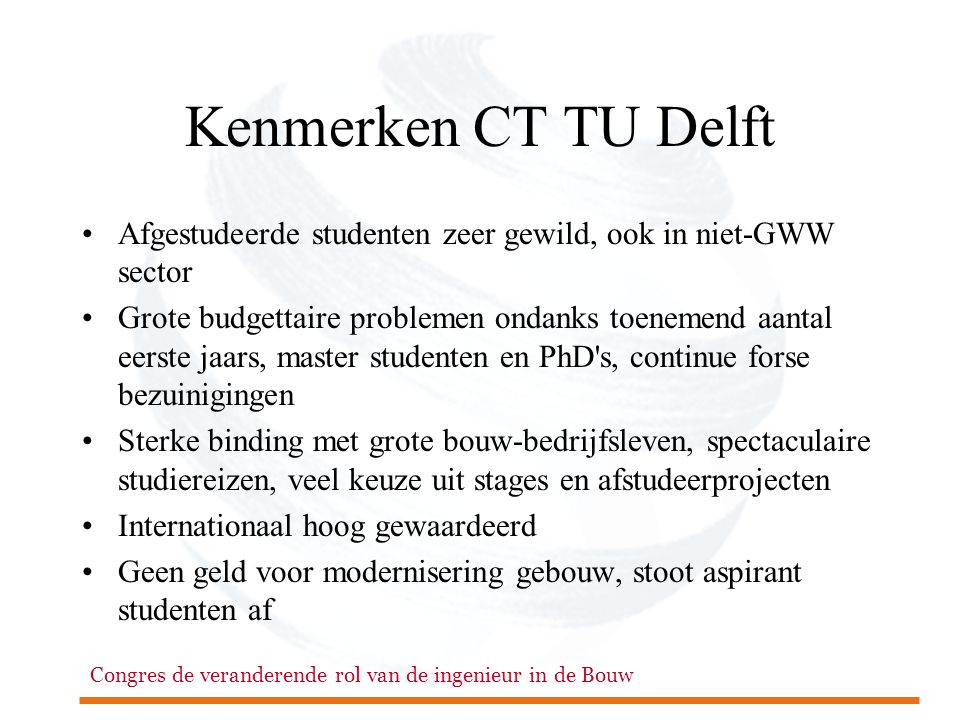 Kenmerken CT TU Delft Afgestudeerde studenten zeer gewild, ook in niet-GWW sector.