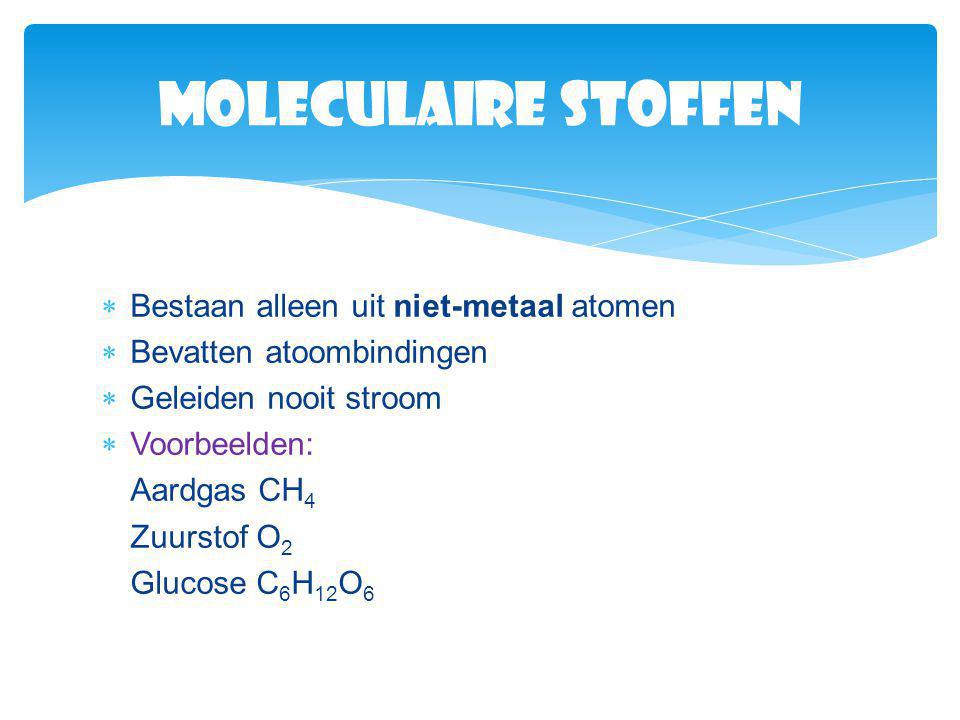 Moleculaire stoffen Bestaan alleen uit niet-metaal atomen