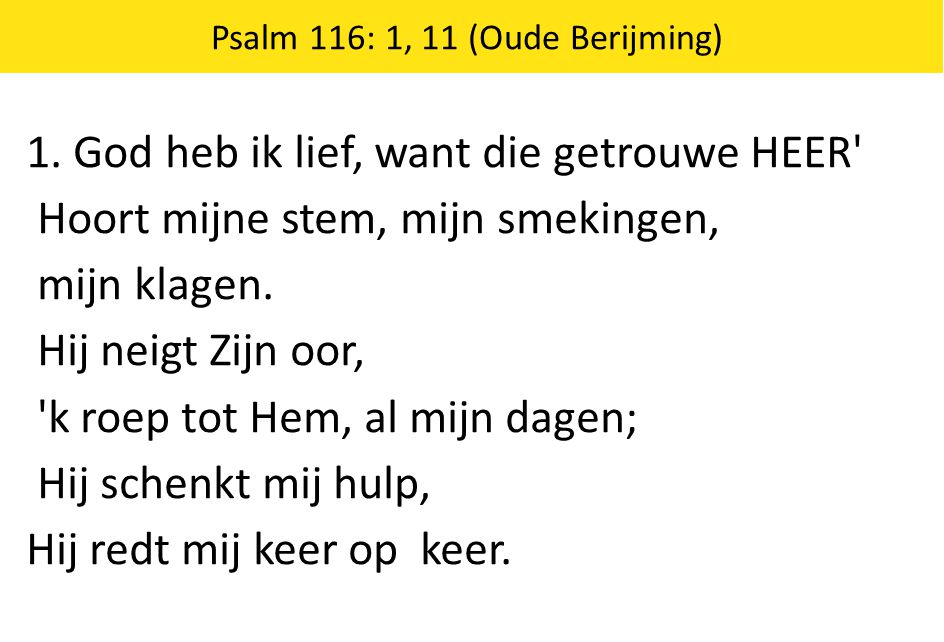 Psalm 116: 1, 11 (Oude Berijming)