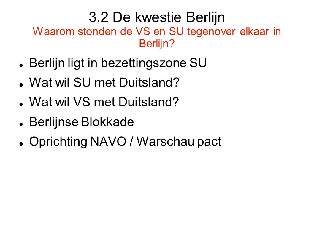 3.2 De kwestie Berlijn Waarom stonden de VS en SU tegenover elkaar in Berlijn