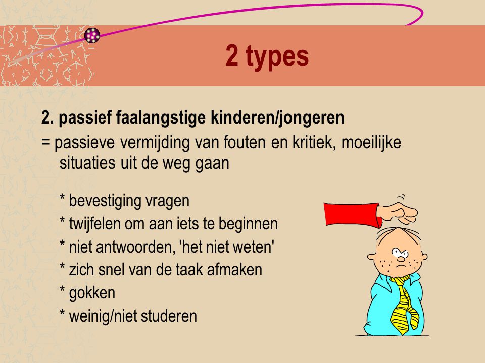 2 types 2. passief faalangstige kinderen/jongeren