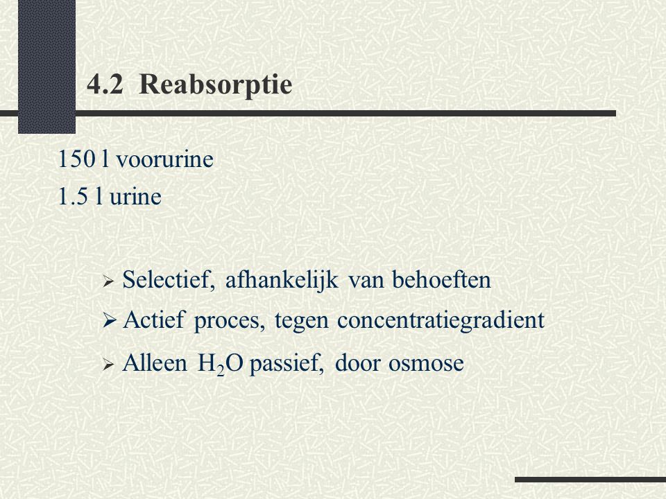 4.2 Reabsorptie 150 l voorurine 1.5 l urine