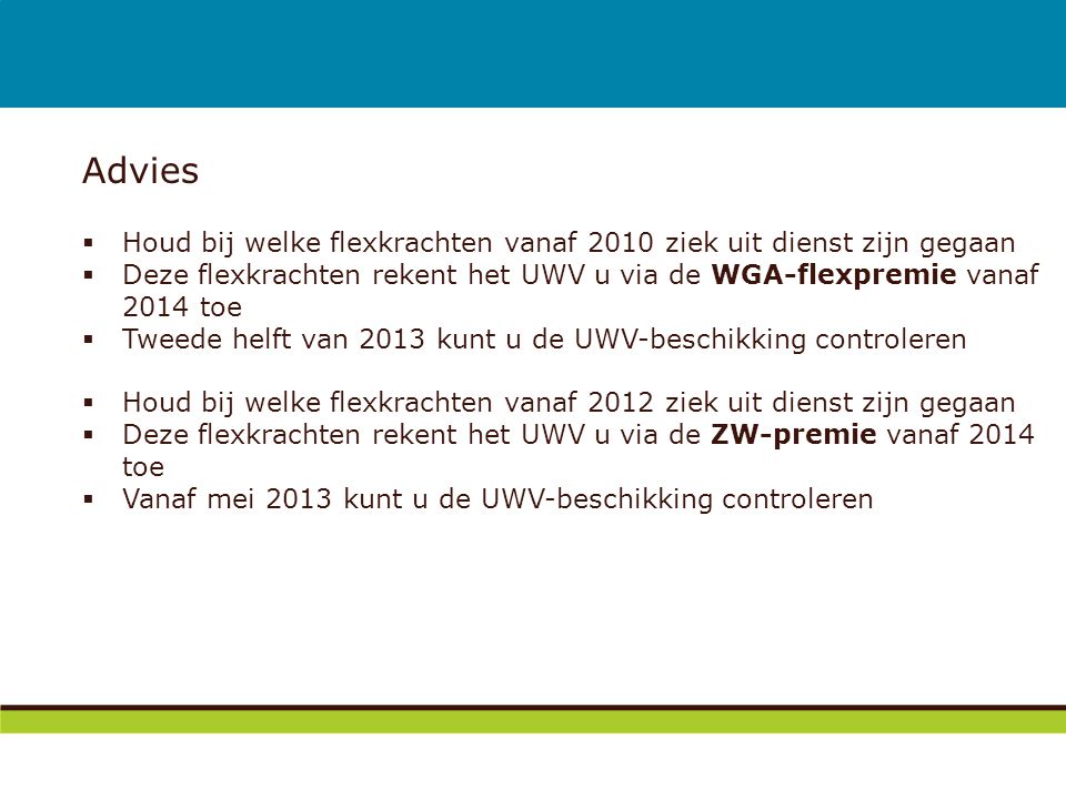 Advies Houd bij welke flexkrachten vanaf 2010 ziek uit dienst zijn gegaan. Deze flexkrachten rekent het UWV u via de WGA-flexpremie vanaf 2014 toe.