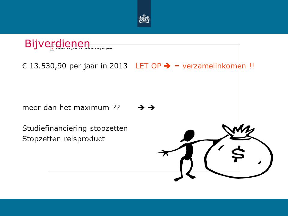 Bijverdienen. € ,90 per jaar in 2013 LET OP  = verzamelinkomen !! meer dan het maximum  