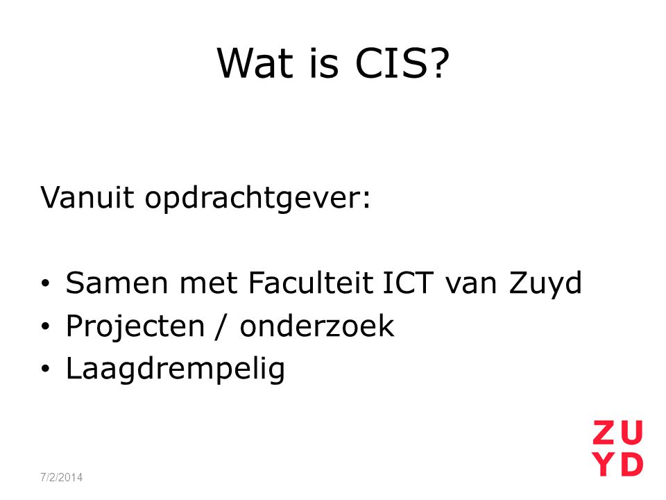 Wat is CIS Vanuit opdrachtgever: Samen met Faculteit ICT van Zuyd
