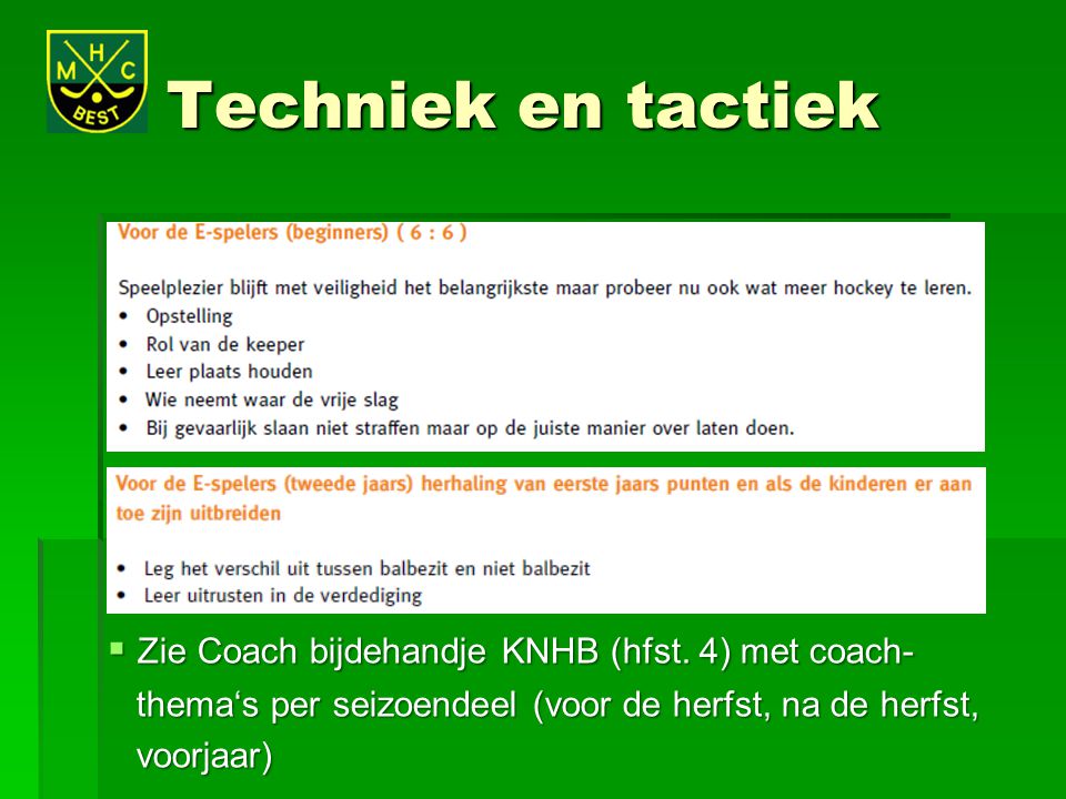 Techniek en tactiek Zie Coach bijdehandje KNHB (hfst. 4) met coach-