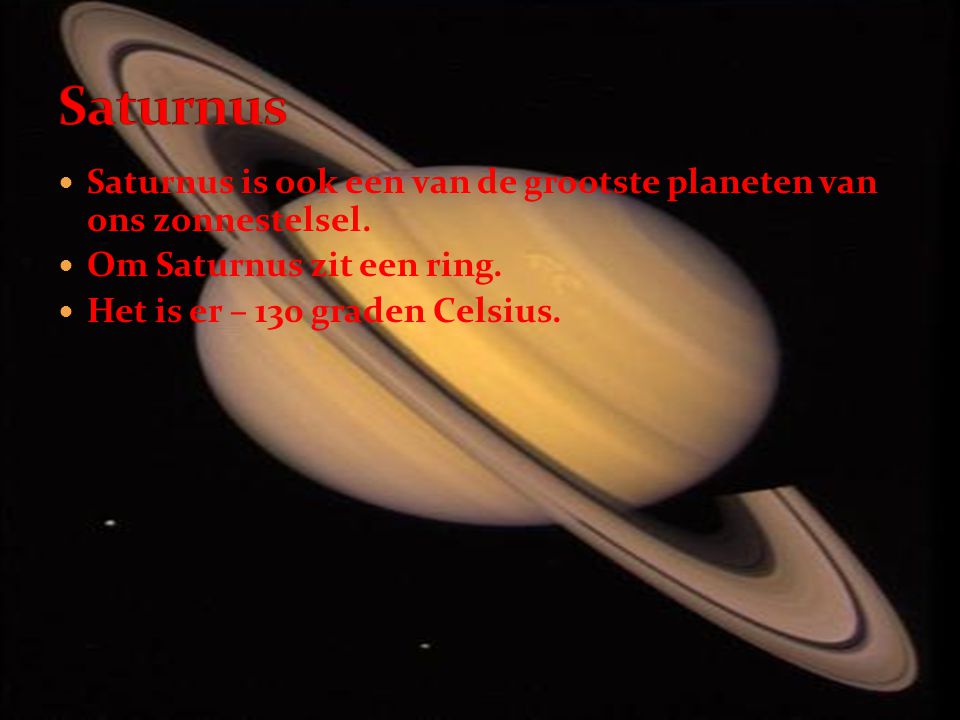 Saturnus Saturnus is ook een van de grootste planeten van ons zonnestelsel. Om Saturnus zit een ring.
