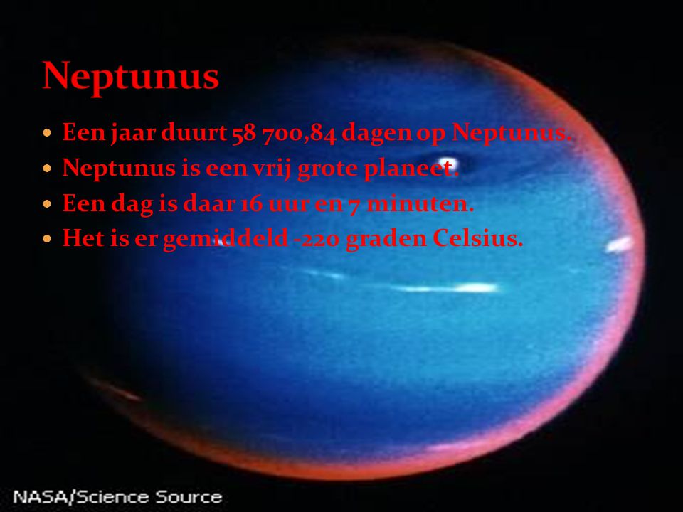 Neptunus Een jaar duurt ,84 dagen op Neptunus.