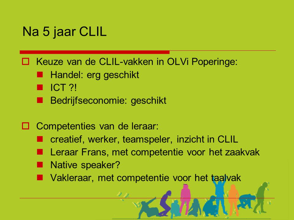 Na 5 jaar CLIL Keuze van de CLIL-vakken in OLVi Poperinge: