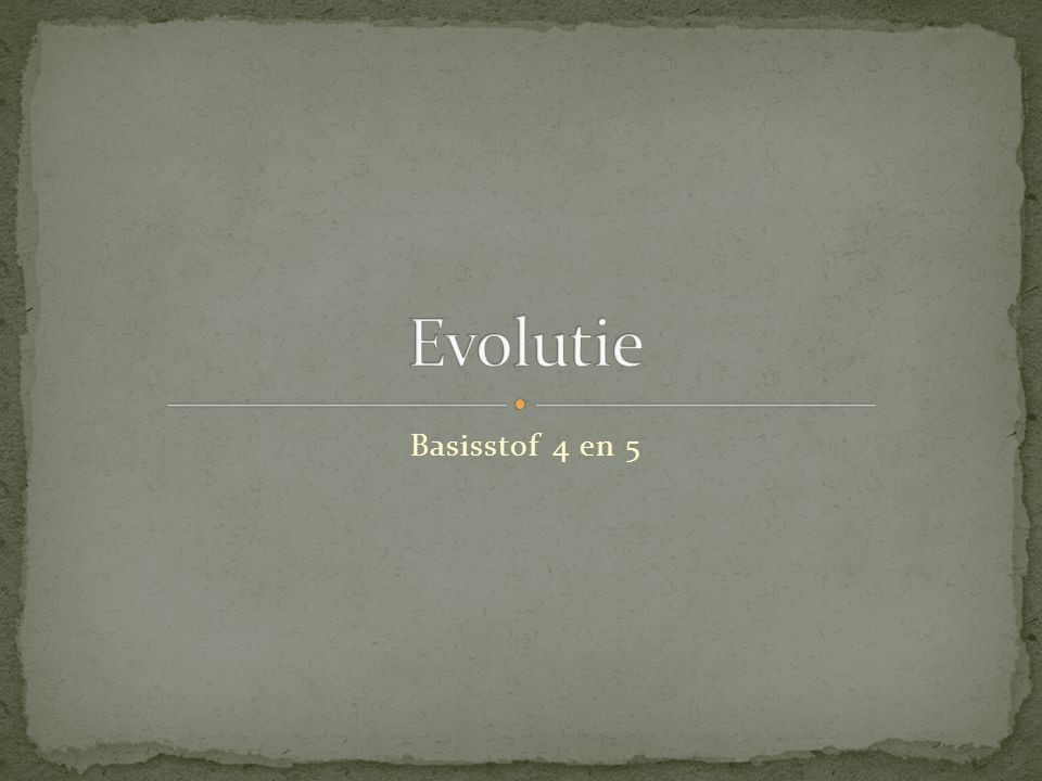 Evolutie Basisstof 4 en 5