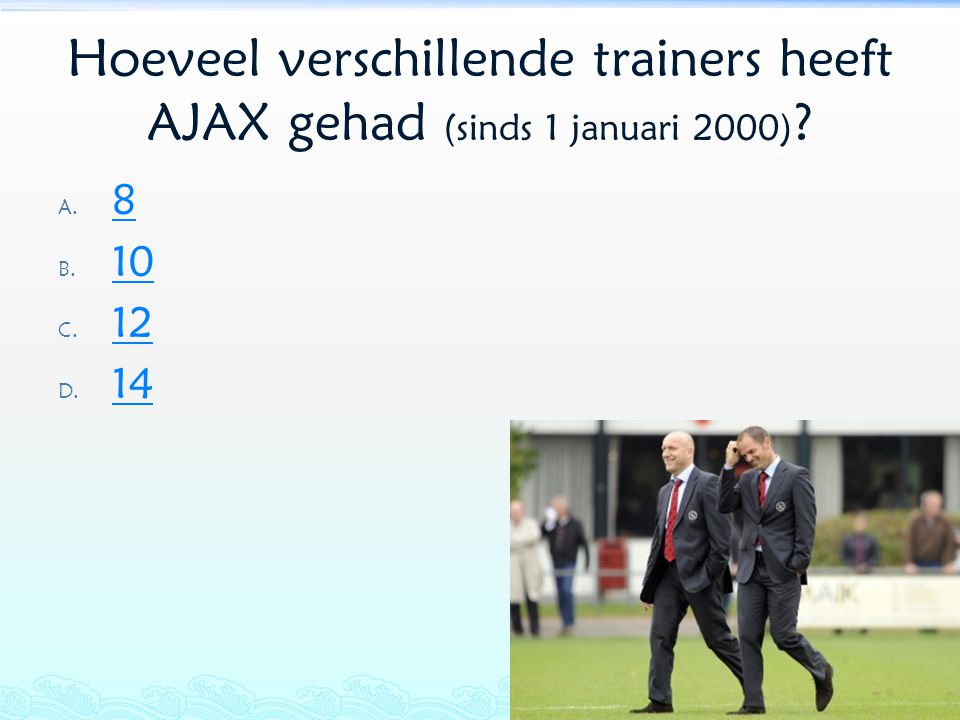 Hoeveel verschillende trainers heeft AJAX gehad (sinds 1 januari 2000)