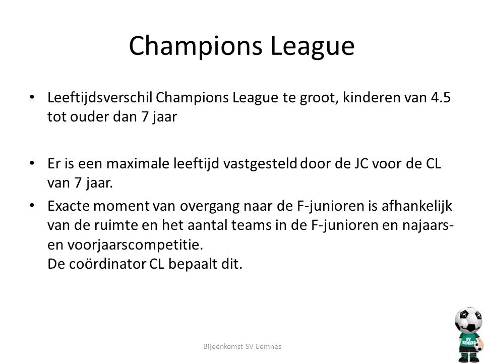 Champions League Leeftijdsverschil Champions League te groot, kinderen van 4.5 tot ouder dan 7 jaar.