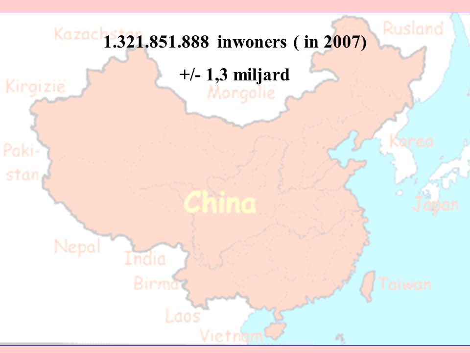 inwoners ( in 2007) +/- 1,3 miljard