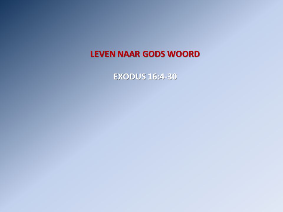 LEVEN NAAR GODS WOORD EXODUS 16:4-30