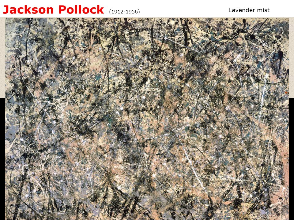 Jackson Pollock ( ) Lavender mist