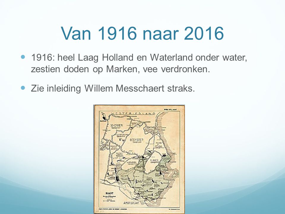Van 1916 naar : heel Laag Holland en Waterland onder water, zestien doden op Marken, vee verdronken.