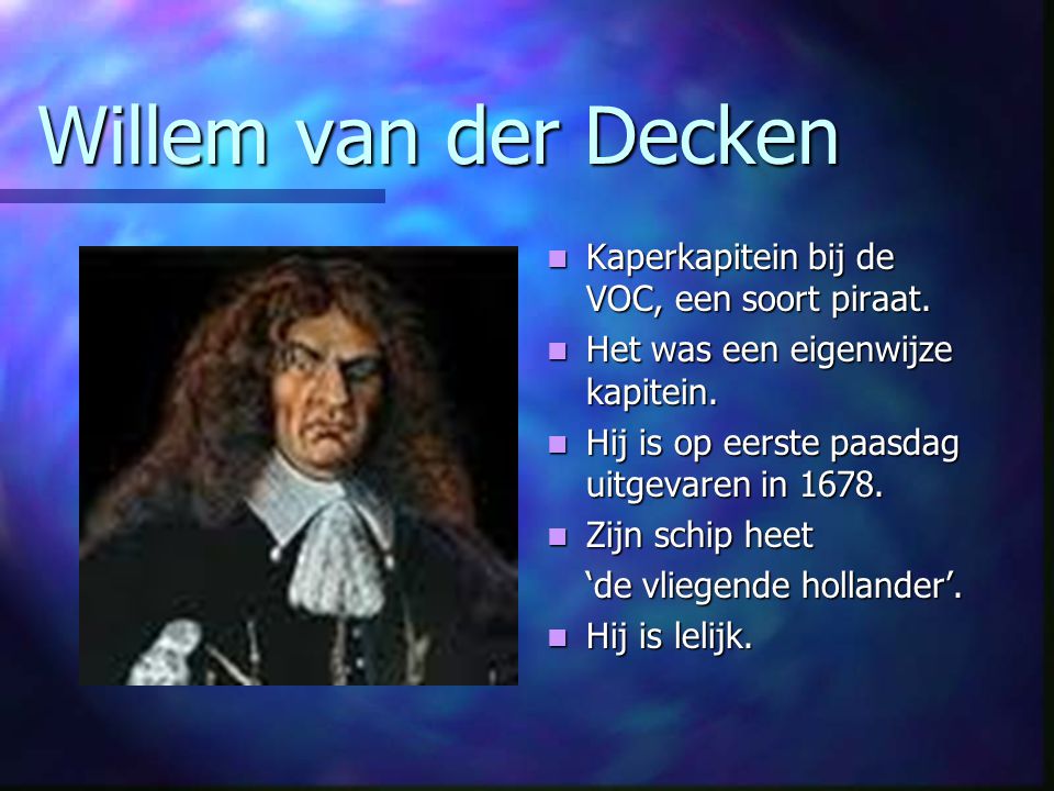 Willem van der Decken Kaperkapitein bij de VOC, een soort piraat.