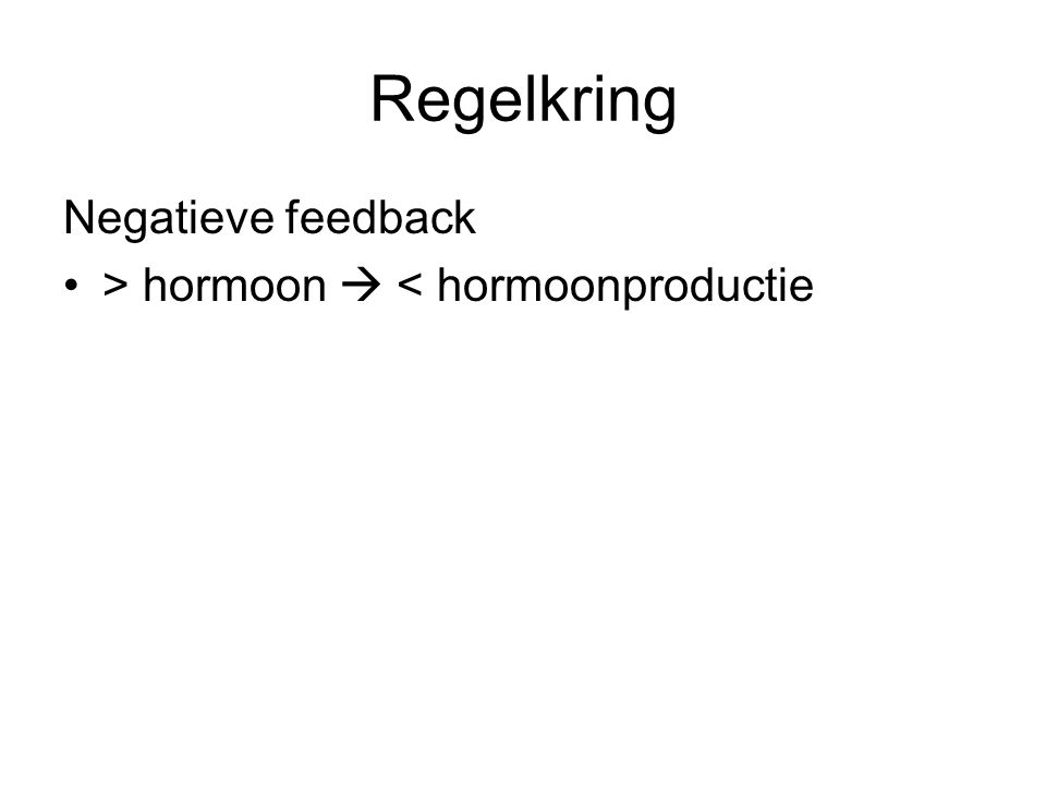 Regelkring Negatieve feedback > hormoon  < hormoonproductie