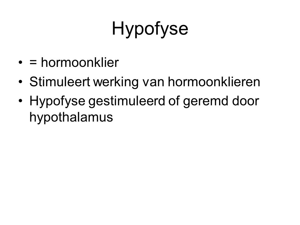 Hypofyse = hormoonklier Stimuleert werking van hormoonklieren