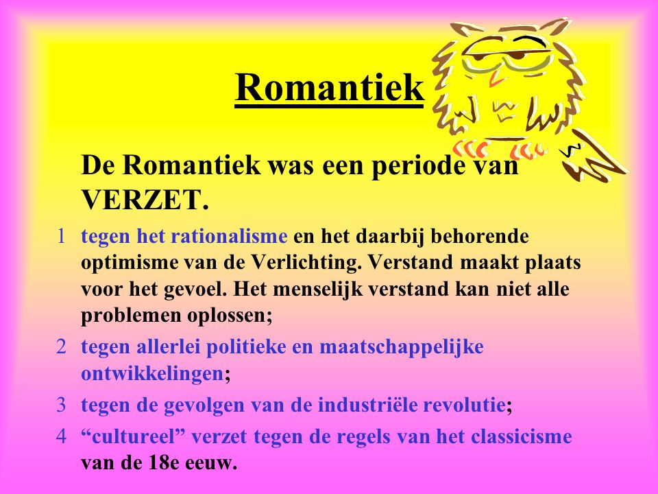 Romantiek De Romantiek was een periode van VERZET.