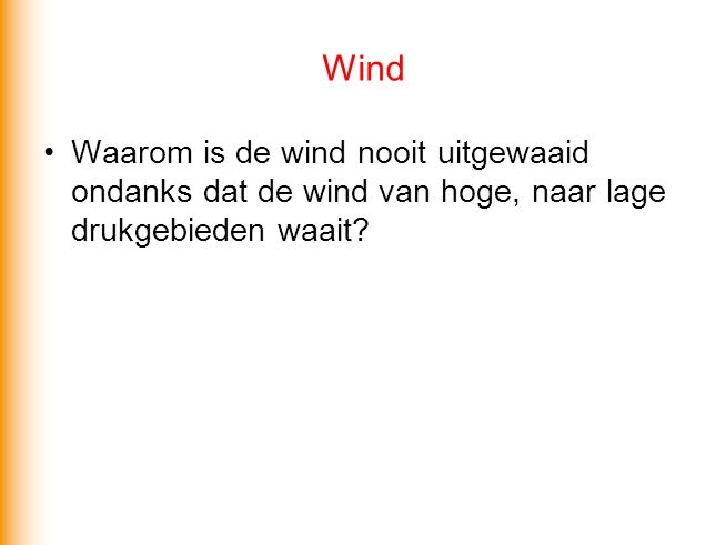 Wind Waarom is de wind nooit uitgewaaid ondanks dat de wind van hoge, naar lage drukgebieden waait