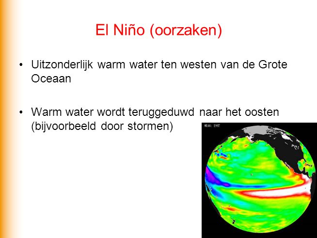 El Niño (oorzaken) Uitzonderlijk warm water ten westen van de Grote Oceaan.