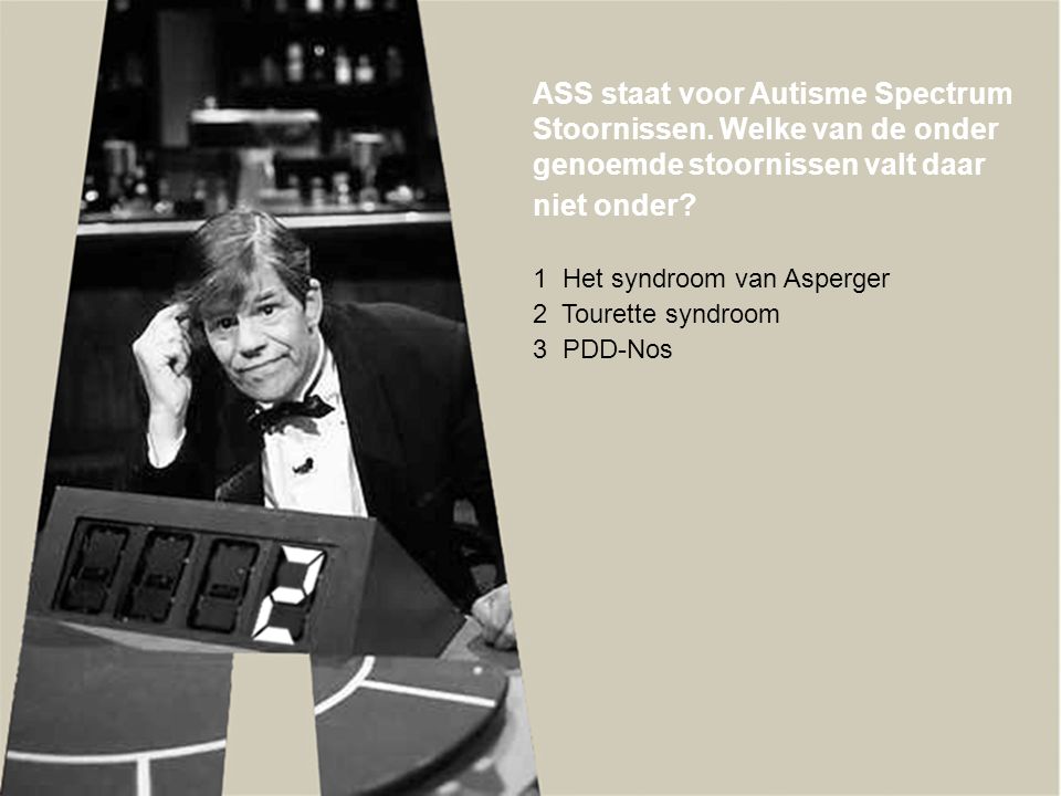 ASS staat voor Autisme Spectrum Stoornissen. Welke van de onder