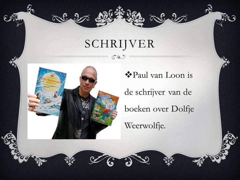 schrijver Paul van Loon is de schrijver van de boeken over Dolfje Weerwolfje.