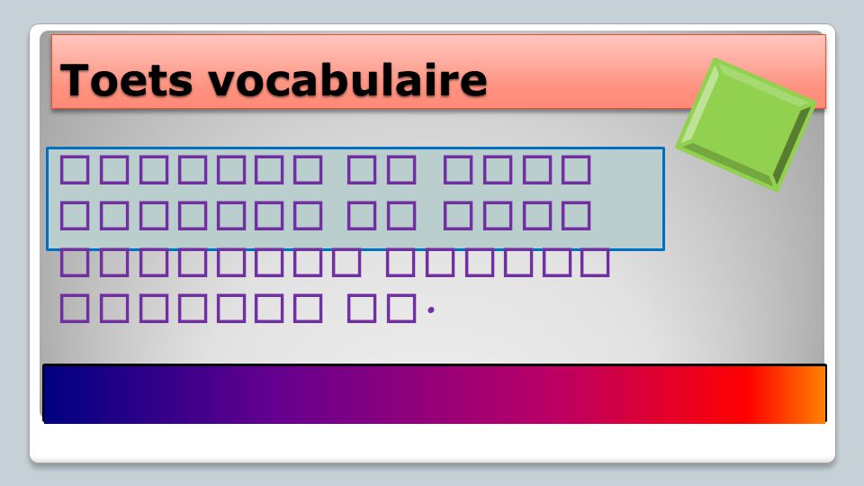 Toets vocabulaire Schrijf in vijf minuten zo veel mogelijk Franse woorden op.