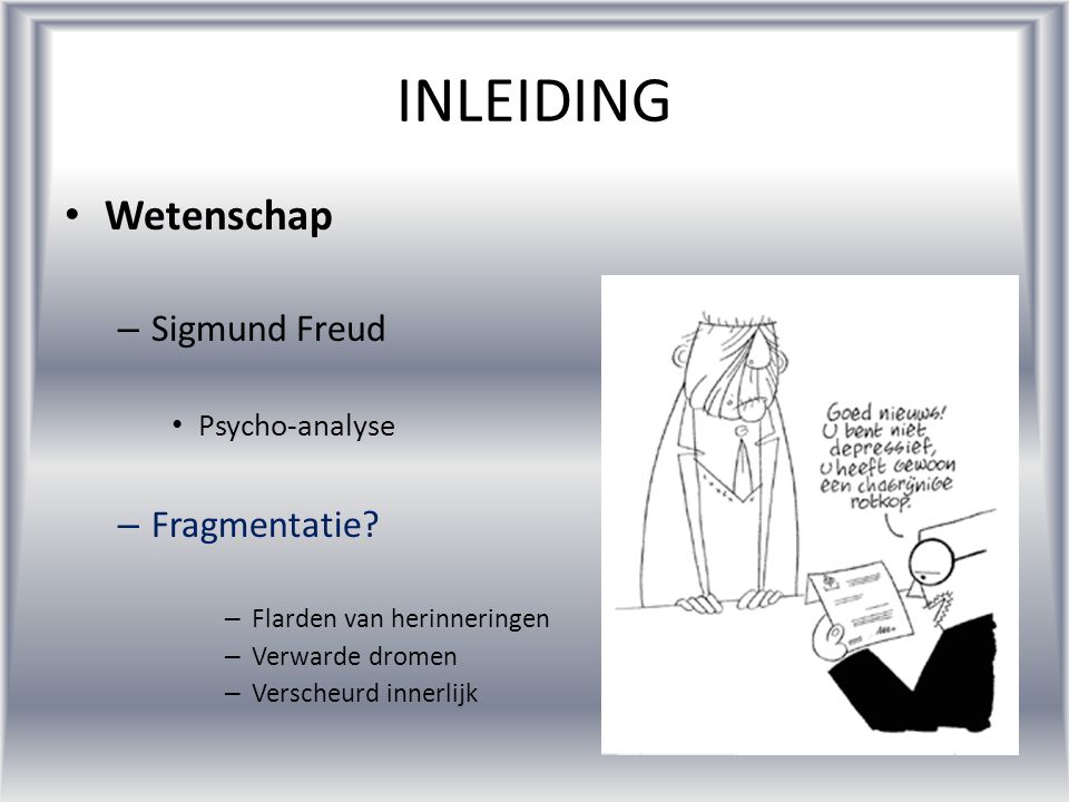 INLEIDING Wetenschap Sigmund Freud Fragmentatie Psycho-analyse