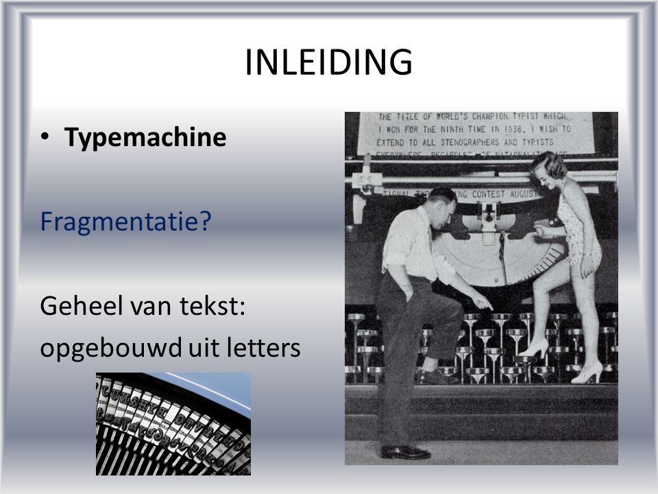 INLEIDING Typemachine Fragmentatie Geheel van tekst: