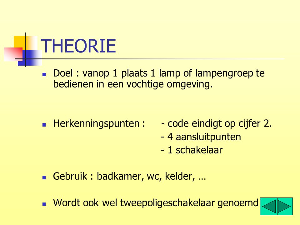 THEORIE Doel : vanop 1 plaats 1 lamp of lampengroep te bedienen in een vochtige omgeving. Herkenningspunten : - code eindigt op cijfer 2.