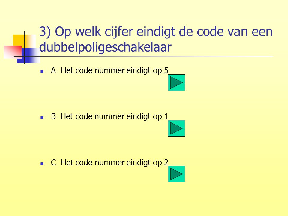 3) Op welk cijfer eindigt de code van een dubbelpoligeschakelaar