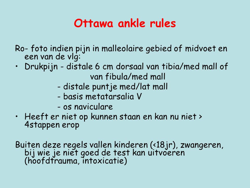 Ottawa ankle rules Ro- foto indien pijn in malleolaire gebied of midvoet en een van de vlg: Drukpijn - distale 6 cm dorsaal van tibia/med mall of.