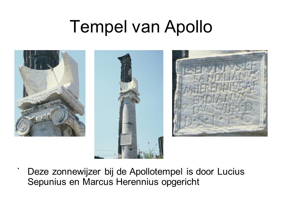 Tempel van Apollo ` Deze zonnewijzer bij de Apollotempel is door Lucius Sepunius en Marcus Herennius opgericht.
