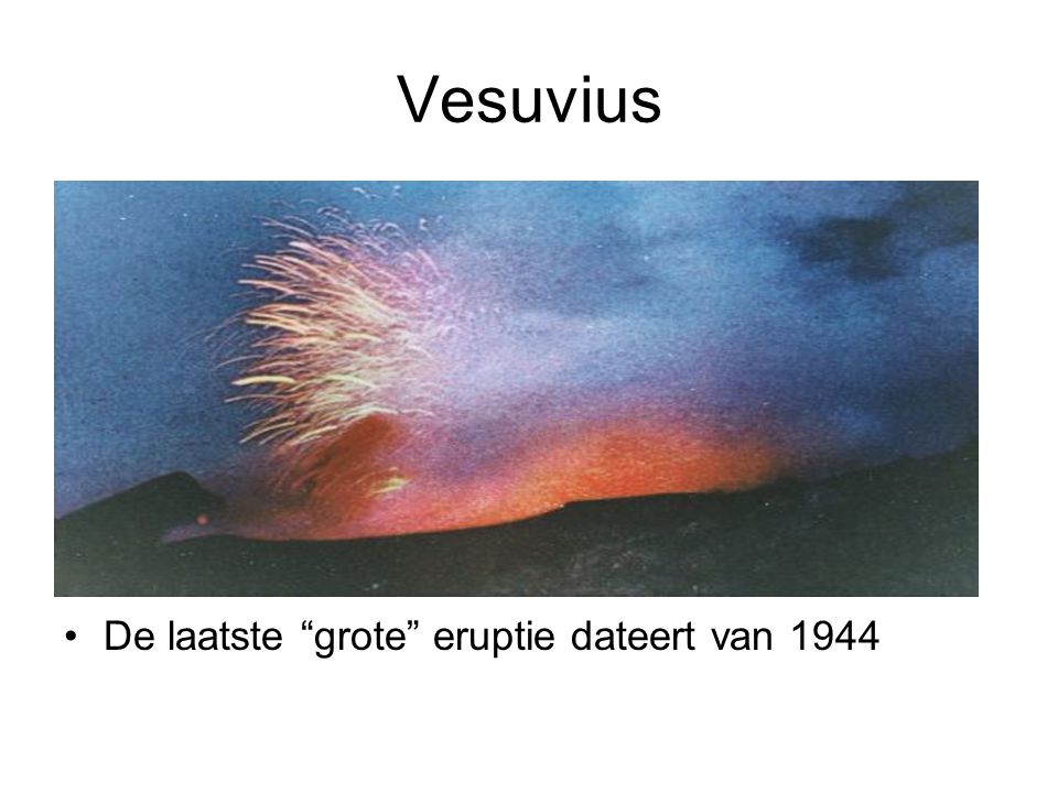 Vesuvius De laatste grote eruptie dateert van 1944
