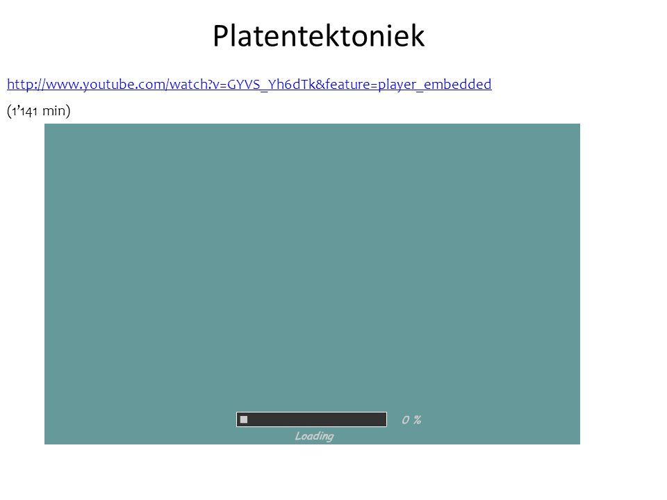 Platentektoniek   v=GYVS_Yh6dTk&feature=player_embedded. (1’141 min)